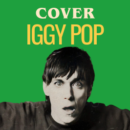 Cover - Redécouvrez les légendes de la musique au travers de reprises Les meilleures reprises d'Iggy Pop