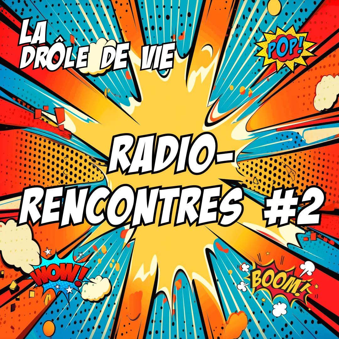 La Drôle de Vie - 036 - Radio-Rencontres #2
