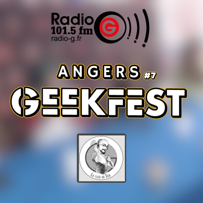  Angers Geekfest #7