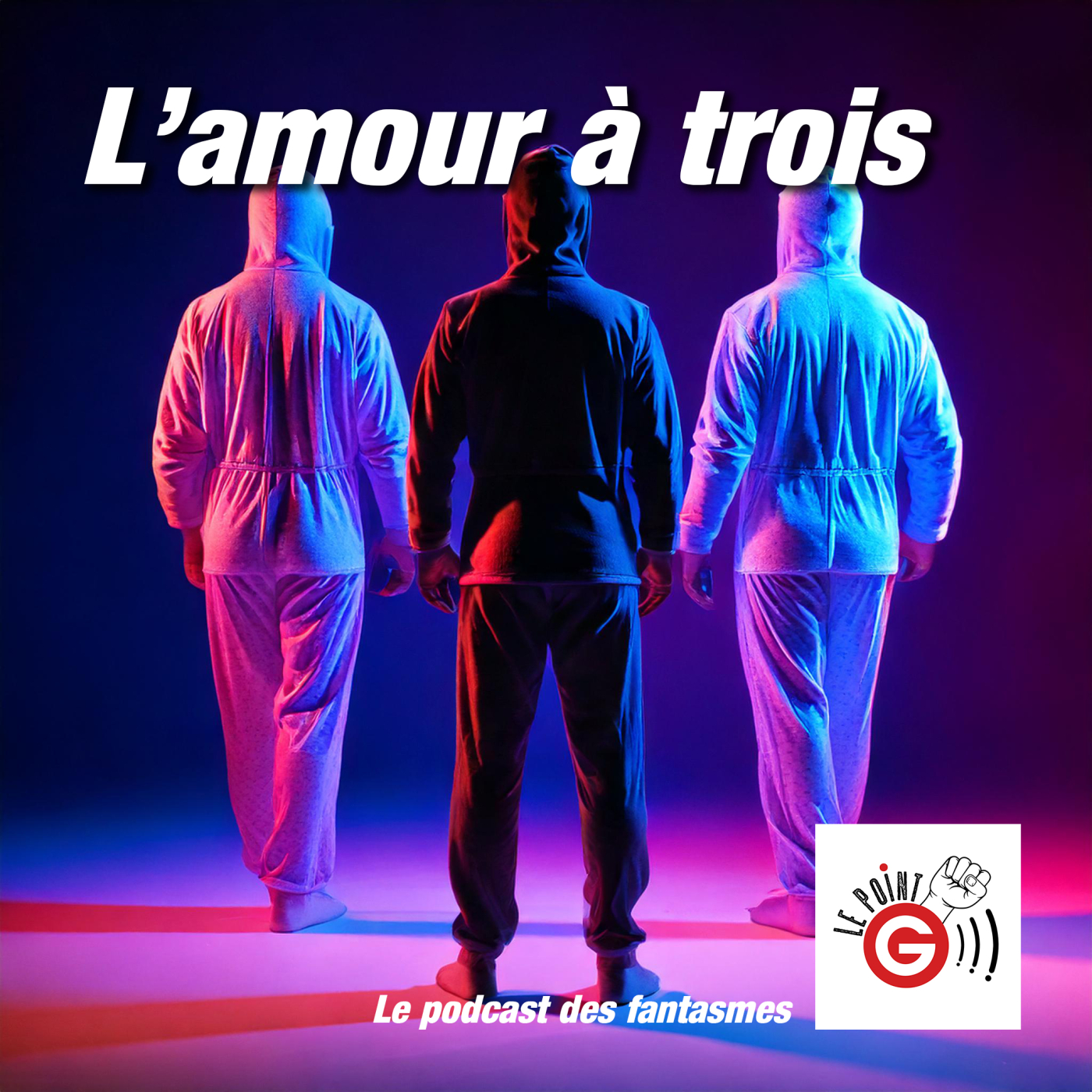 Le point G! 2 Le plan à 3 Le Point G!, le podcast des fantasmes sexuels Le point G! 2 Le plan à 3
