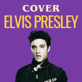 Cover - Redécouvrez les légendes de la musique au travers de reprises Les meilleures reprises de Elvis Presley