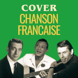 Cover - Redécouvrez les légendes de la musique au travers de reprises Émission spéciale - Chanson française