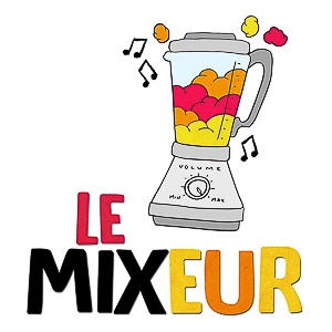 LE MIXEUR - Partage & découverte de saveurs musicales pour tous les goûts. Le Mixeur