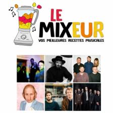 LE MIXEUR - Partage & découverte de saveurs musicales pour tous les goûts. Le Mixeur du 13 12 2019